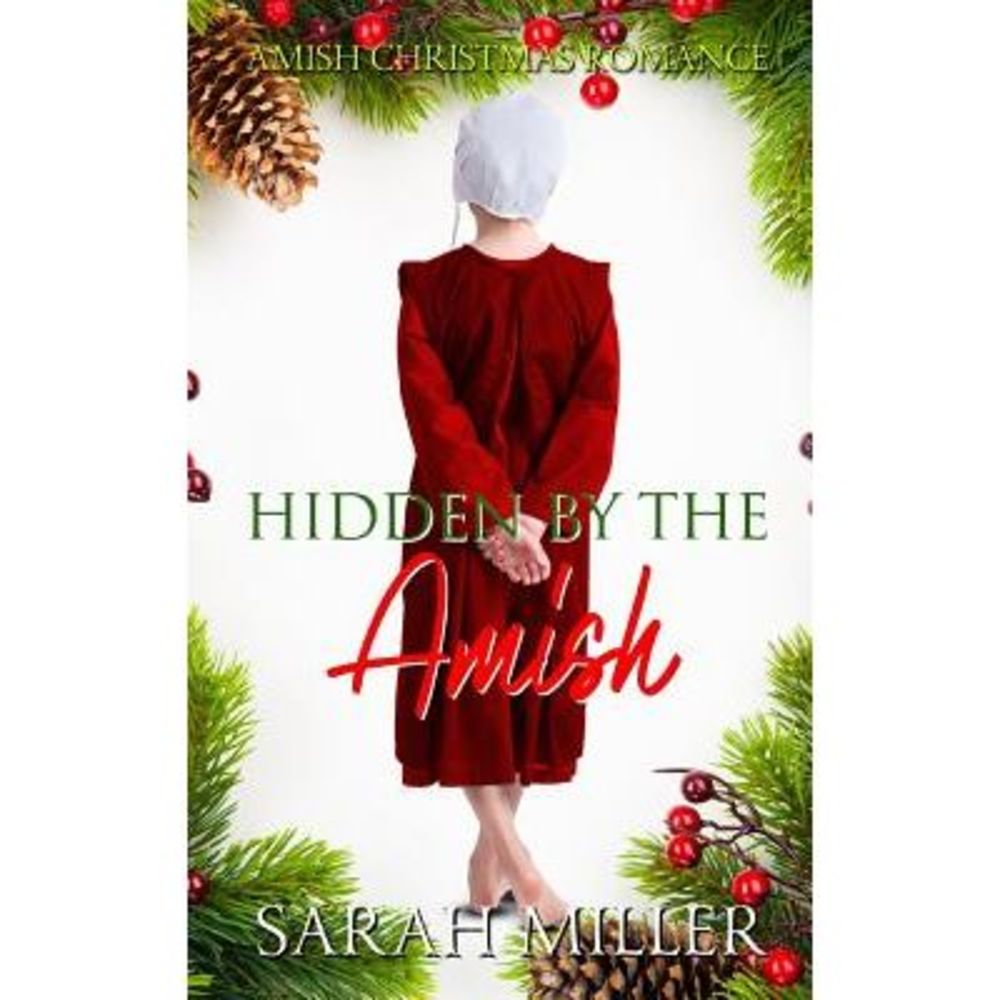 Hidden by the Amish: Amish Christmas Romance -- Sarah Miller